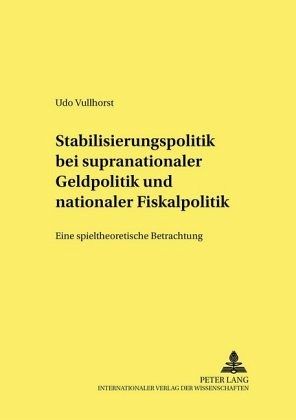 Stabilisierungspolitik bei supranationaler Geldpolitik und nationaler Fiskalpolitik Stabilisierungspolitik bei supranationaler Geldpolitik und nationaler Fiskalpolitik