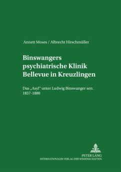 Binswangers psychiatrische Klinik Bellevue in Kreuzlingen - Moses, Annett;Hirschmüller, Albrecht