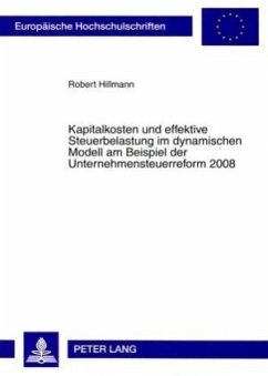 Kapitalkosten und effektive Steuerbelastung im dynamischen Modell am Beispiel der Unternehmensteuerreform 2008 - Hillmann, Robert