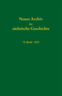 Neues Archiv für sächsische Geschichte / Neues Archiv für sächsische Geschichte, Band 73 (2003)