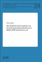 Die Risikoberichterstattung von Versicherungsunternehmen nach HGB, IFRS und Solvency II Die Risikoberichterstattung von Versicherungsunternehmen nach HGB, IFRS und Solvency II