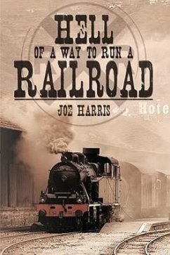Hell of a Way to Run a Railroad - Harris, Joe