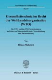 Gesundheitsschutz im Recht der Welthandelsorganisation (WTO).