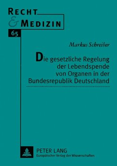Die gesetzliche Regelung der Lebendspende von Organen in der Bundesrepublik Deutschland - Schreiber, Markus