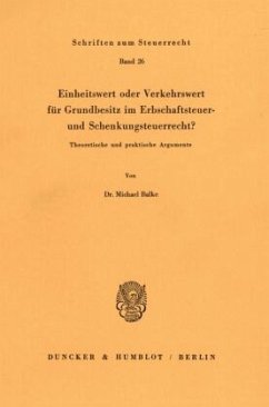 Einheitswert oder Verkehrswert für Grundbesitz im Erbschaftsteuer- und Schenkungsteuerrecht? - Balke, Michael