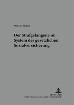 Der Strafgefangene im System der gesetzlichen Sozialversicherung - Steiner, Michael