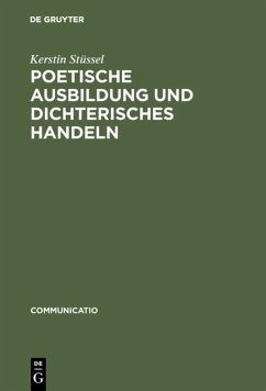 Poetische Ausbildung und dichterisches Handeln - Stüssel, Kerstin