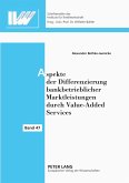 Aspekte der Differenzierung bankbetrieblicher Marktleistungen durch Value-Added Services Aspekte der Differenzierung bankbetrieblicher Marktleistungen durch Value-Added Services