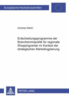 Entscheidungsprogramme der Branchenmixpolitik für regionale Shoppingcenter im Kontext der strategischen Marketingplanung - Martin, Andreas