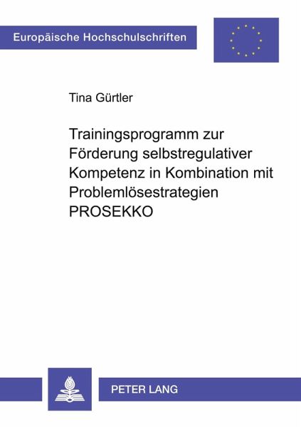 Trainingsprogramm zur Förderung selbstregulativer Kompetenz in Kombination mit Problemlösestrategien PROSEKKO Trainingsprogramm zur Förderung selbstregulativer Kompetenz in Kombination mit Problemlösestrategien PROSEKKO