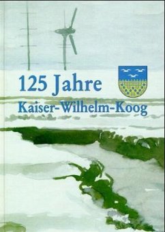 Hundertfünfundzwanzig Jahre Kaiser-Wilhelm-Koog - Meier, Ewald