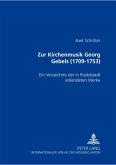 Zur Kirchenmusik Georg Gebels (1709-1753)