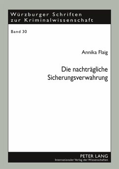 Die nachträgliche Sicherungsverwahrung - Flaig, Annika