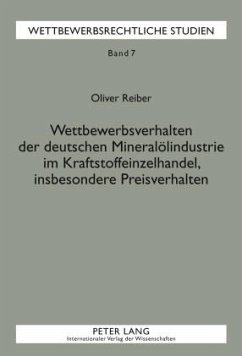 Wettbewerbsverhalten der deutschen Mineralölindustrie im Kraftstoffeinzelhandel, insbesondere Preisverhalten - Reiber, Oliver