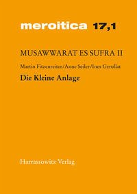 Musawwarat es Sufra / Die Kleine Anlage - Fitzenreiter, Martin; Seiler, Anne; Gerullat, Ines