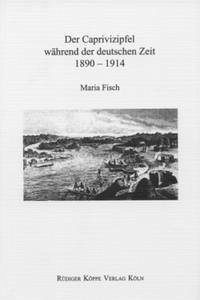 Der Caprivizipfel während der deutschen Kolonialzeit 1890–1914 - Fisch, Maria