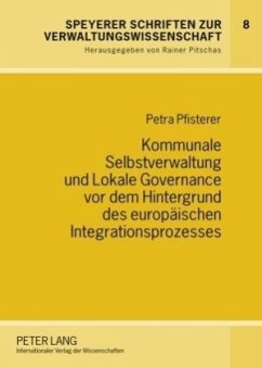 Kommunale Selbstverwaltung und Lokale Governance vor dem Hintergrund des europäischen Integrationsprozesses - Pfisterer, Petra