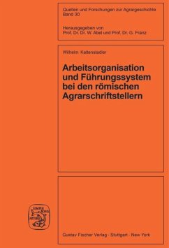 Arbeitsorganisation und Führungssystem bei den römischen Agrarschriftstellern (Cato, Varro, Columella) - Kaltenstadler, Wilhelm