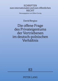 Die offene Frage des Privateigentums der Vertriebenen im deutsch-polnischen Verhältnis - Bergius, David