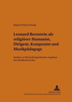 Leonard Bernstein als religiöser Humanist, Dirigent, Komponist und Musikpädagoge - Bösing, Raphael M.