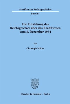 Die Entstehung des Reichsgesetzes über das Kreditwesen vom 5. Dezember 1934. - Müller, Christoph