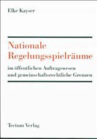 Nationale Regelungsspielräume im öffentlichen Auftragswesen und gemeinschaftsrechtliche Grenzen - Kayser, Elke