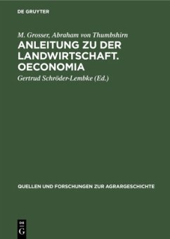 Anleitung zu der Landwirtschaft. Oeconomia - Grosser, M.;Thumbshirn, Abraham von