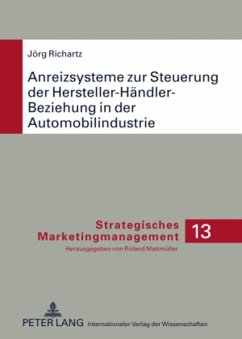 Anreizsysteme zur Steuerung der Hersteller-Händler-Beziehung in der Automobilindustrie - Richartz, Jörg