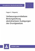 Verfassungsunmittelbare Bindungswirkung abstrahierbarer Auslegungen des Grundgesetzes