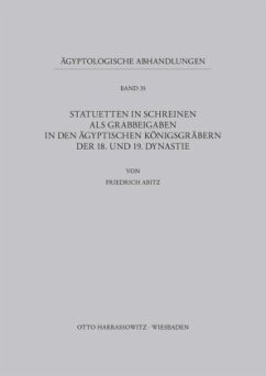 Statuetten in Schreinen als Grabbeigaben in den ägyptischen Königsgräbern der 18. und 19. Dynastie - Abitz, Friedrich