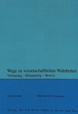Wege zu wissenschaftlichen Wahrheiten Wege zu wissenschaftlichen Wahrheiten