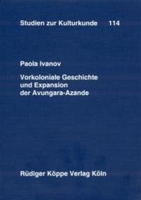 Vorkoloniale Geschichte und Expansion der Avungara-Azande - Ivanov, Paola
