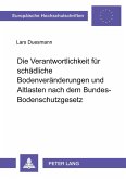 Die Verantwortlichkeit für schädliche Bodenveränderungen und Altlasten nach dem Bundes-Bodenschutzgesetz