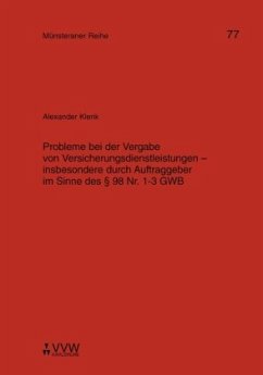 Probleme bei der Vergabe von Versicherungsdienstleistungen - insbesondere durch Auftraggeber im Sinne des 98 Nr. 1 - 3 G - Klenk, Alexander Probleme bei der Vergabe von Versicherungsdienstleistungen - insbesondere durch Auftraggeber im Sinne des 98 Nr. 1 - 3 G - Klenk, Alexander