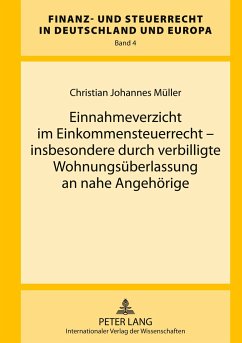 Einnahmeverzicht im Einkommensteuerrecht ¿ insbesondere durch verbilligte Wohnungsüberlassung an nahe Angehörige - Müller, Christian Johannes