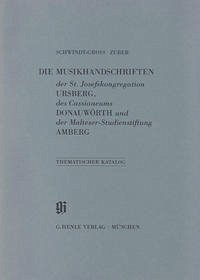 KBM 15 Die Musikhandschriften der St. Josefskongregation Ursberg, des Cassianeums Donauwörth und der Malteser-Studienstiftung Amberg