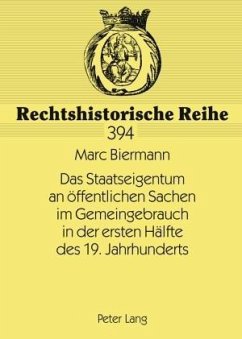 Das Staatseigentum an öffentlichen Sachen im Gemeingebrauch in der ersten Hälfte des 19. Jahrhunderts - Biermann, Marc