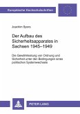 Der Aufbau des Sicherheitsapparates in Sachsen 1945-1949
