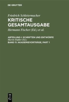 Akademievorträge / Friedrich Schleiermacher: Kritische Gesamtausgabe. Schriften und Entwürfe Abteilung 1 - Schriften und Entwü, Abteilung I. Band 11 - Schleiermacher, Friedrich Daniel Ernst