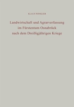 Landwirtschaft und Agrarverfassung im Fürstentum Osnabrück nach dem Dreißigjährigen Kriege - Winkler, Klaus