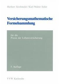 Versicherungsmathematische Formelsammlung - für die Praxis der Lebensversicherung - Strohmeier, Herbert; Seiler, Karl W