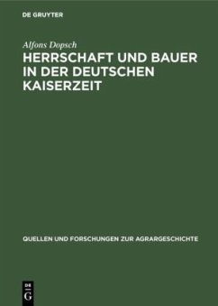 Herrschaft und Bauer in der deutschen Kaiserzeit - Dopsch, Alfons