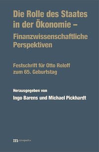 Die Rolle des Staates in der Ökonomie - Finanzwissenschaftliche Perspektiven - Barens, Ingo / Pickhardt, Michael (Hgg.)