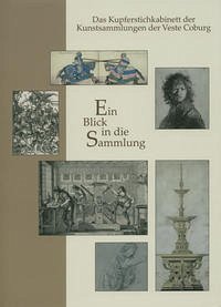Ein Blick in die Sammlung / Das Kupferstichkabinett der Kunstsammlungen der Veste Coburg - Wiebel, Christiane; Wiedau, Kristin
