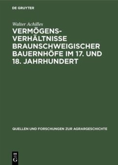 Vermögensverhältnisse braunschweigischer Bauernhöfe im 17. und 18. Jahrhundert - Achilles, Walter