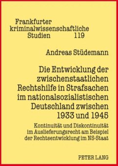 Die Entwicklung der zwischenstaatlichen Rechtshilfe in Strafsachen im nationalsozialistischen Deutschland zwischen 1933 und 1945 - Stüdemann, Andreas