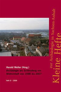 Archäologie am Schlossberg von Wolmirstedt von 1988 bis 2007 - Meller, Harald (Herausgeber)