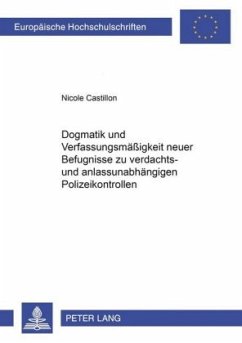 Dogmatik und Verfassungsmäßigkeit neuer Befugnisse zu verdachts- und anlassunabhängigen Polizeikontrollen - Castillon, Nicole