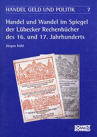 Handel und Wandel im Spiegel der Lübecker Rechenbücher des 16. und 17. Jahrhunderts - Kühl, Jürgen