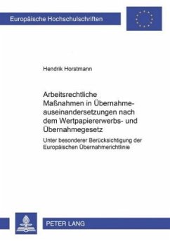 Arbeitsrechtliche Maßnahmen in Übernahmeauseinandersetzungen nach dem Wertpapiererwerbs- und Übernahmegesetz - Horstmann, Hendrik